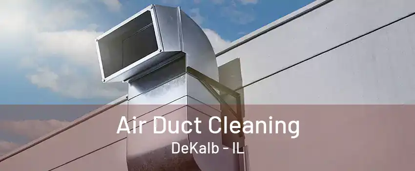 Air Duct Cleaning DeKalb - IL