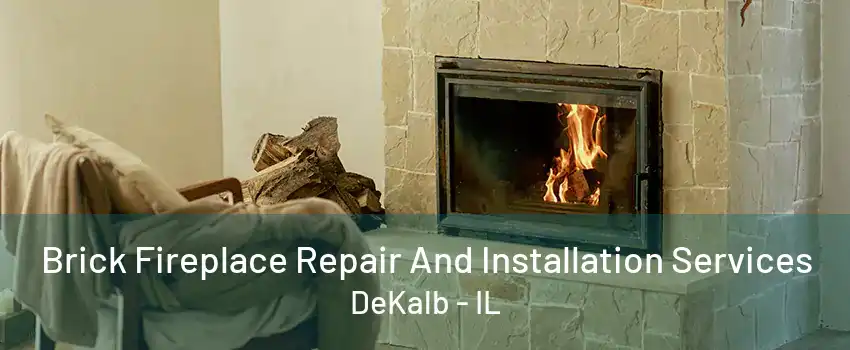 Brick Fireplace Repair And Installation Services DeKalb - IL