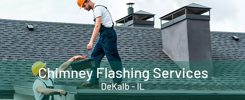 Chimney Flashing Services DeKalb - IL