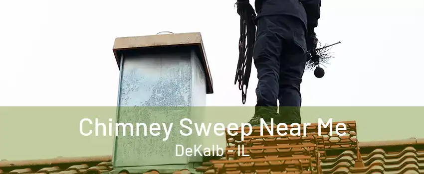 Chimney Sweep Near Me DeKalb - IL