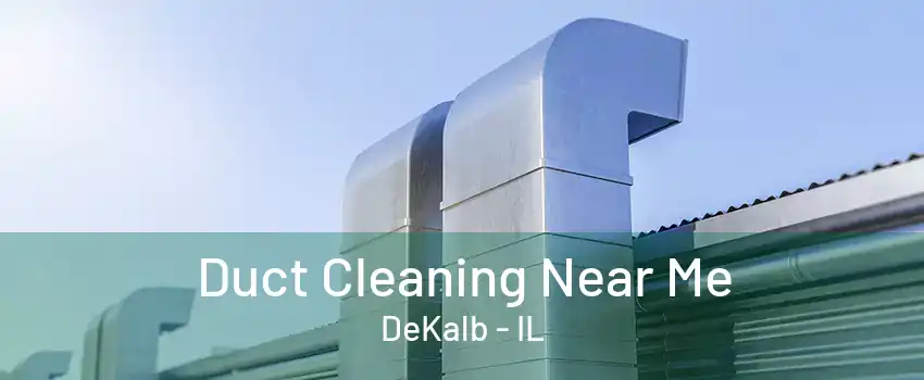 Duct Cleaning Near Me DeKalb - IL