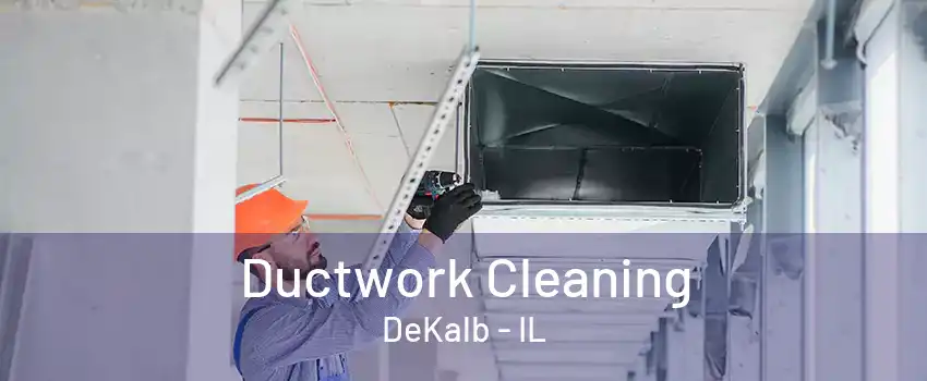 Ductwork Cleaning DeKalb - IL