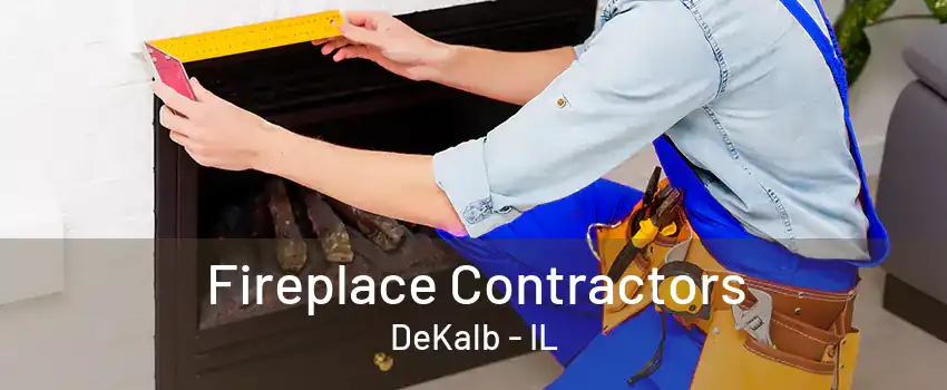 Fireplace Contractors DeKalb - IL