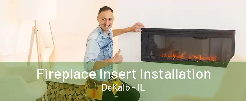 Fireplace Insert Installation DeKalb - IL