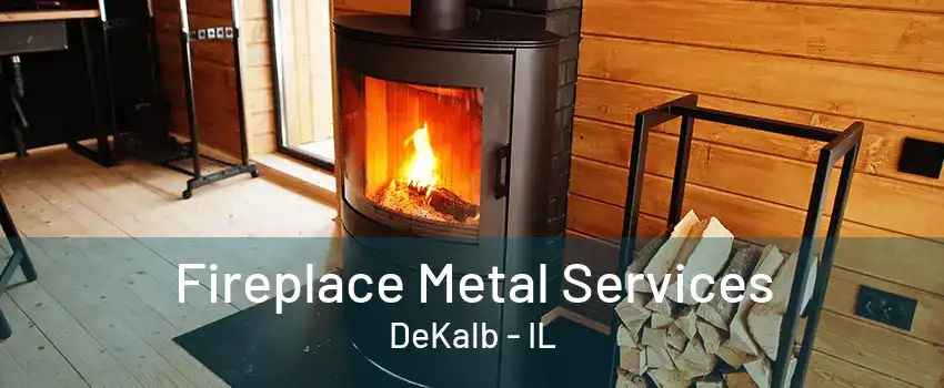 Fireplace Metal Services DeKalb - IL