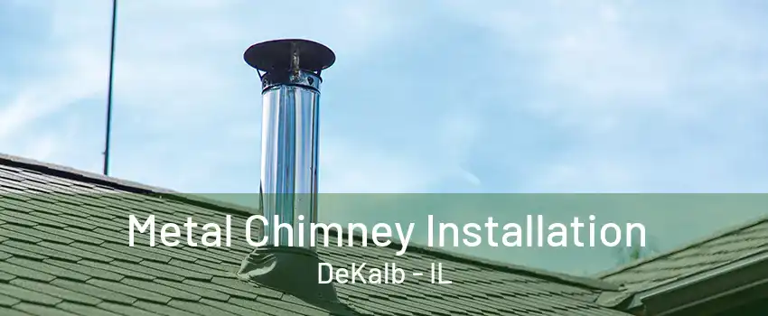 Metal Chimney Installation DeKalb - IL