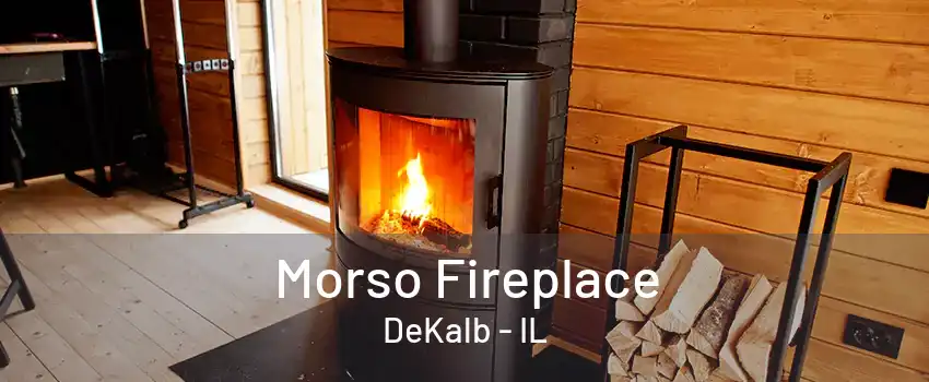 Morso Fireplace DeKalb - IL