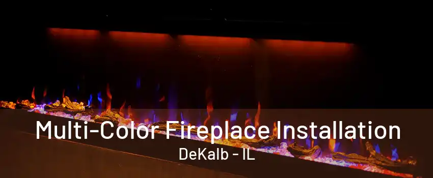 Multi-Color Fireplace Installation DeKalb - IL