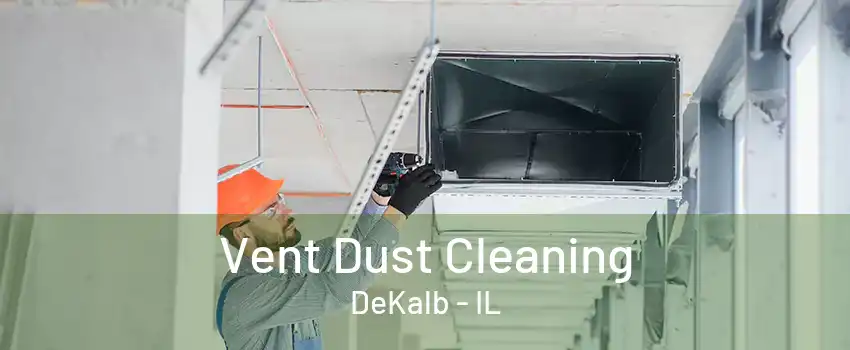 Vent Dust Cleaning DeKalb - IL